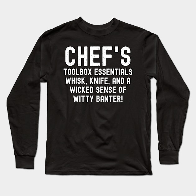 Chef's Toolbox Essentials Whisk, Knife, and a Wicked Sense of Witty Banter! Long Sleeve T-Shirt by trendynoize